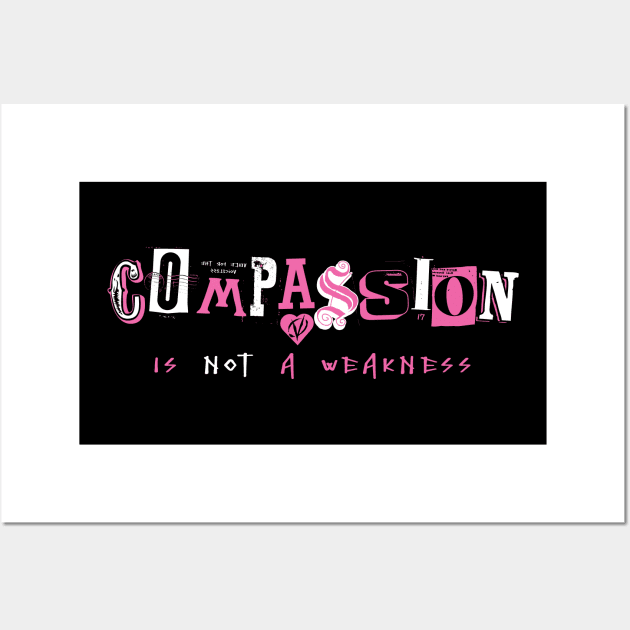 Compassion Is Not A Weakness Wall Art by RipplePizza